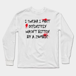 I WASN'T BITTEN BY A ZOMBIE! Long Sleeve T-Shirt